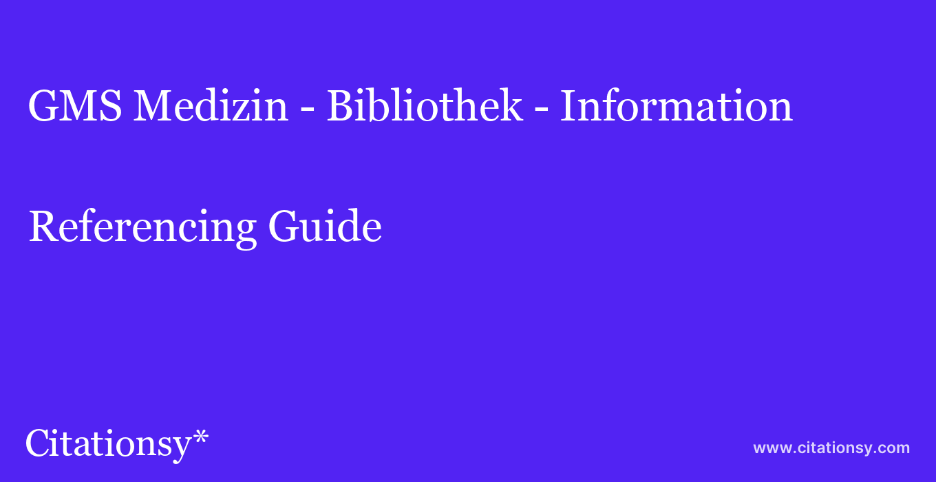 cite GMS Medizin - Bibliothek - Information  — Referencing Guide
